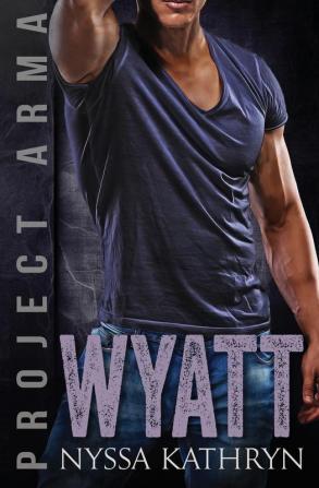 Wyatt: A steamy contemporary military romance (Project Arma Book 5)