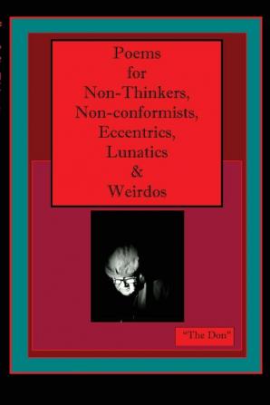 Poems for Non-Thinkers Non-Conformists Eccentrics Lunatics & Weirdos