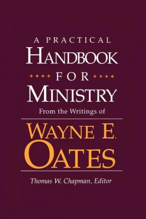 A Practical Handbook for Ministry: From the Writings of Wayne E. Oates