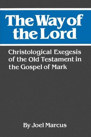 The Way of the Lord: Christological Exegesis of the Old Testament in the Gospel of Mark