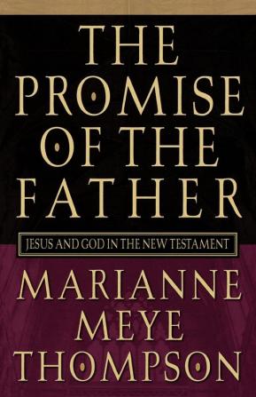 The Promise of the Father: Jesus and God in the New Testament