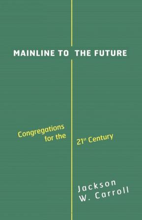 Mainline to the Future: Congregations for the 21st Century