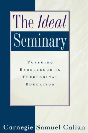 The Ideal Seminary: Pursuing Excellence in Theological Education