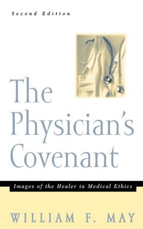 The Physician's Covenant Second Edition: Images of the Healer in Medical Ethics