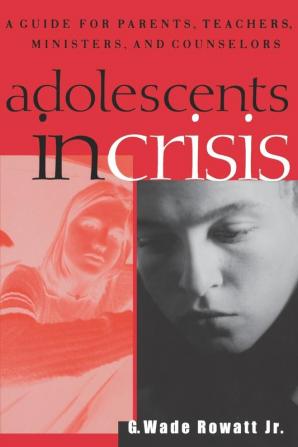 Adolescents in Crisis: A Guidebook for Parents Teachers Ministers and Counselors