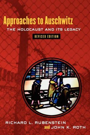 Approaches to Auschwitz Revised Edition: The Holocaust and Its Legacy