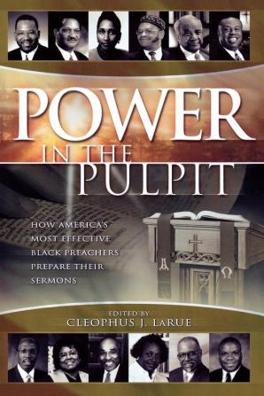 Power in the Pulpit: How America's Most Effective Black Preachers Prepare Their Sermons