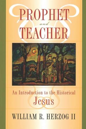 Prophet and Teacher: An Introduction to the Historical Jesus