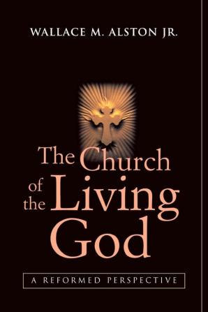 The Church of the Living God: A Reformed Perspective