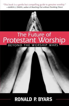 The Future of Protestant Worship: Beyond the Worship Wars