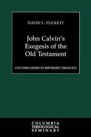 John Calvin's Exegesis of the Old Testament (Columbia Series in Reformed Theology)