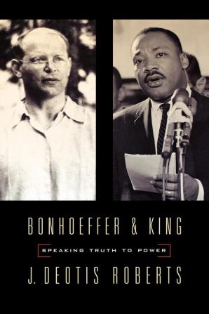 Bonhoeffer and King: Speaking Truth to Power