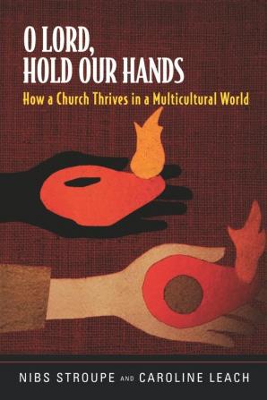 O Lord Hold Our Hands: How a Church Thrives in a Multicultural World