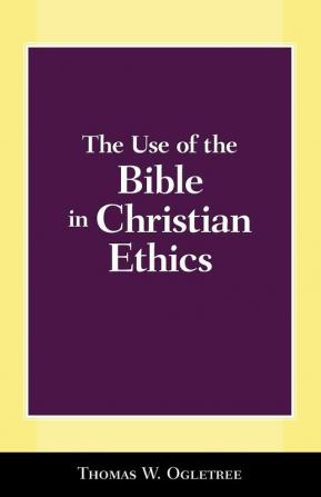 The Use of the Bible in Christian Ethics: A Constructive Essay