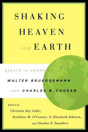 Shaking Heaven and Earth: Essays in Honor of Walter Brueggemann and Charles B. Cousar