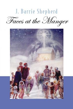 Faces at the Manger: An Advent-Christmas Sampler Of Poems Prayers And Meditations