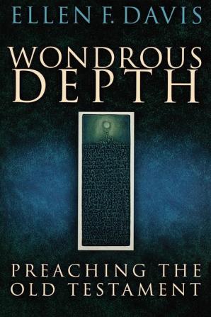 Wondrous Depth: Preaching the Old Testament