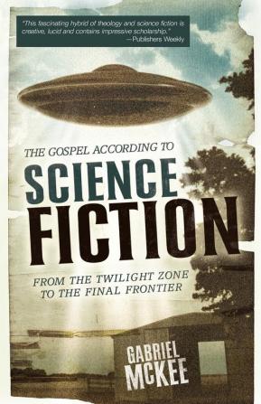 The Gospel according to Science Fiction: From the Twilight Zone to the Final Frontier