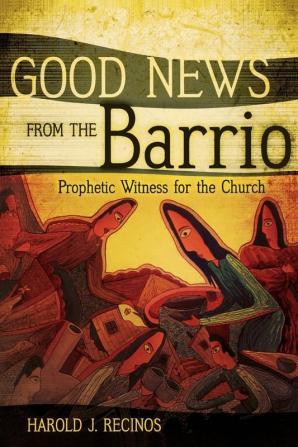 Good News from the Barrio: Prophetic Witness for the Church