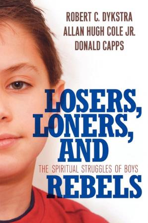 Losers Loners and Rebels: The Spiritual Struggles of Boys