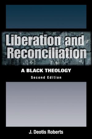 Liberation and Reconciliation Second Edition: A Black Theology