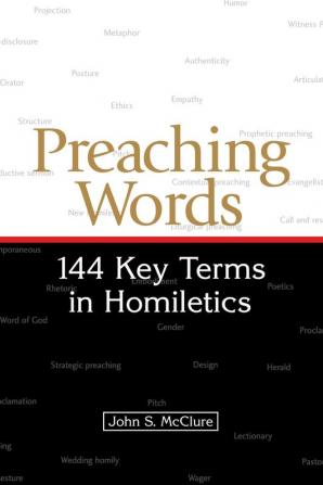 Preaching Words: 144 Key Terms in Homiletics