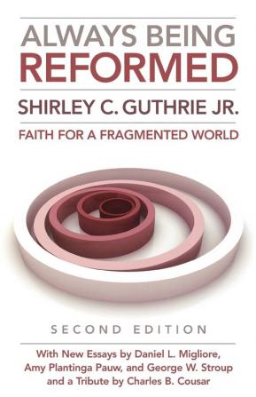 Always Being Reformed Second Edition: Faith for a Fragmented World