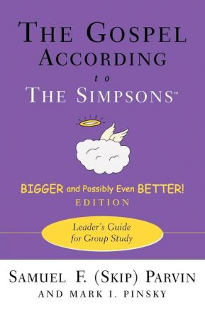 The Gospel according to The Simpsons Bigger and Possibly Even Better! Edition: Leader's Guide for Group Study