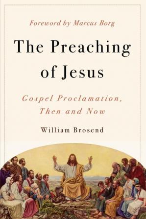 The Preaching of Jesus: Gospel Proclamation Then and Now