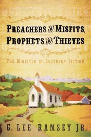 Preachers and Misfits Prophets and Thieves: The Minister in Southern Fiction