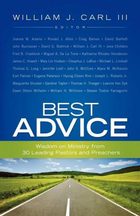 Best Advice: Wisdom on Ministry from 30 Leading Pastors and Preachers