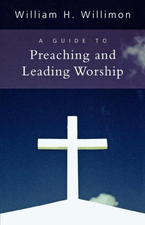 A Guide to Preaching and Leading Worship