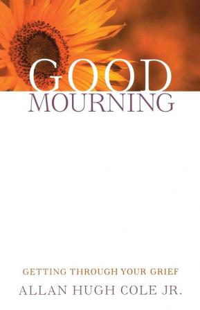 Good Mourning: Getting through Your Grief