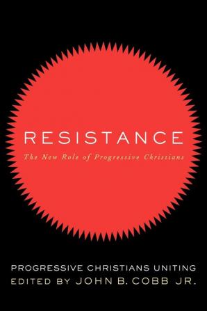 Resistance: The New Role of Progressive Christians: The New Role of Progressive Christians - Progressive Christians Uniting