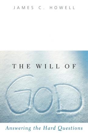 The Will of God: Answering the Hard Questions