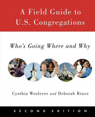 A Field Guide to U.S. Congregations Second Edition: Who's Going Where and Why