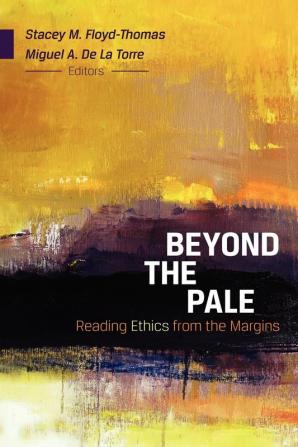 Beyond the Pale: Reading Ethics from the Margins