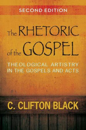 The Rhetoric of the Gospel Second Edition: Theological Artistry in the Gospels and Acts