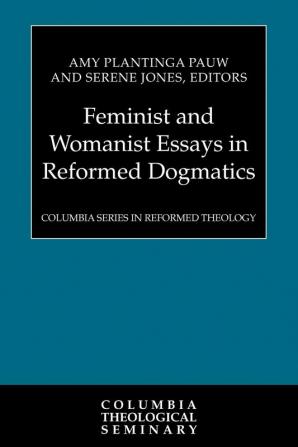 Feminist and Womanist Essays in Reformed Dogmatics (Columbia Reformed Theology)