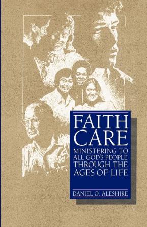 Faithcare: Ministering to All God's People Through the Ages of Life