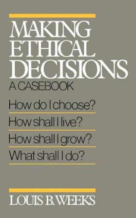 Making Ethical Decisions: A Casebook on Church and Society