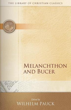 Melanchthon and Bucer: 24 (The Library of Christian Classics)