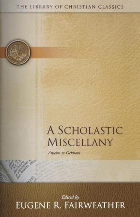 A Scholastic Miscellany: Anselm to Ockham (The Library of Christian Classics)