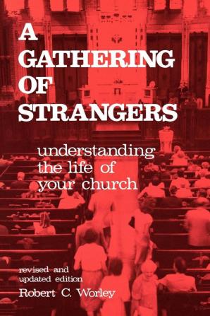 A Gathering of Strangers Revised and Updated Edition: Understanding the Life of Your Church