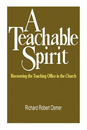 A Teachable Spirit: Recovering the Teaching Office in the Church