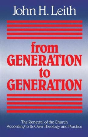 From Generation to Generation: The Renewal of the Church according to Its Own Theology and Practice: 1989 (ANNIE KINKEAD WARFIELD LECTURES)