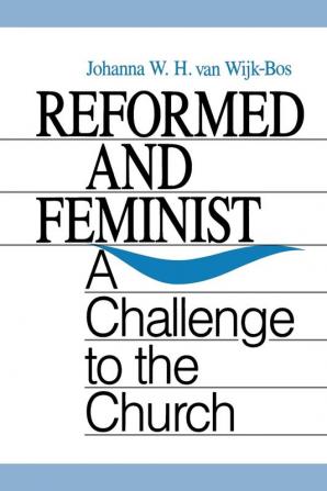 Reformed and Feminist: A Challenge to the Church