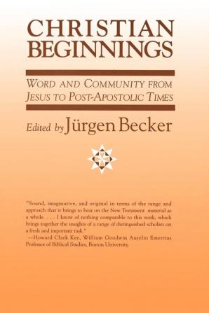 Christian Beginnings: Word and Community from Jesus to Post-Apostolic Times