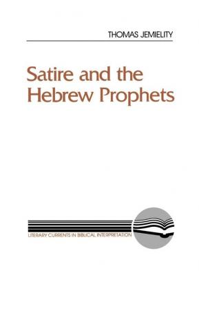 Satire and the Hebrew Prophets (Literary Currents in Biblical Interpretation)