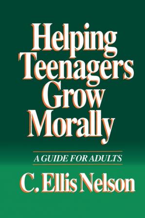 Helping Teenagers Grow Morally: A Guide for Adults